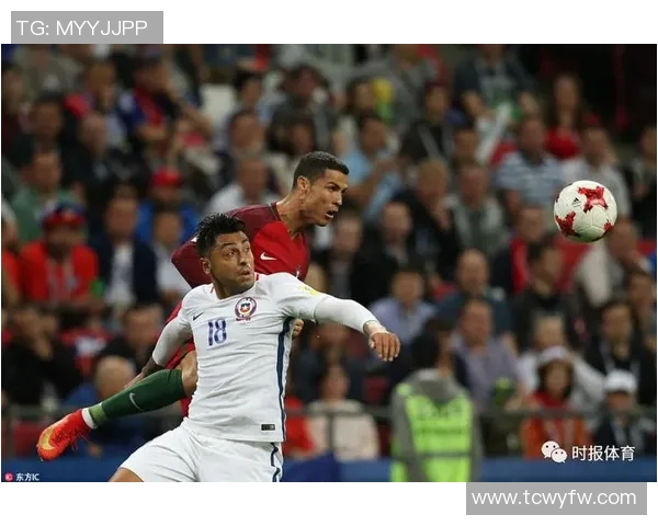 2017年智利与葡萄牙激战回顾：一场足球盛宴的精彩瞬间与战术较量